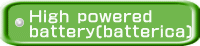  High powered  battery(batterica)
